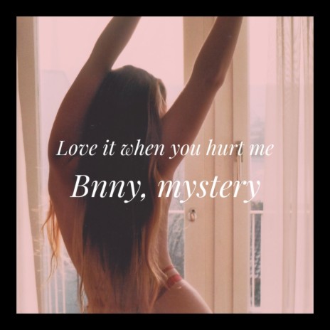 Love it when you hurt me (feat. Bnny) | Boomplay Music