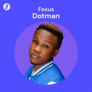 Focus: Dotman | Boomplay Music