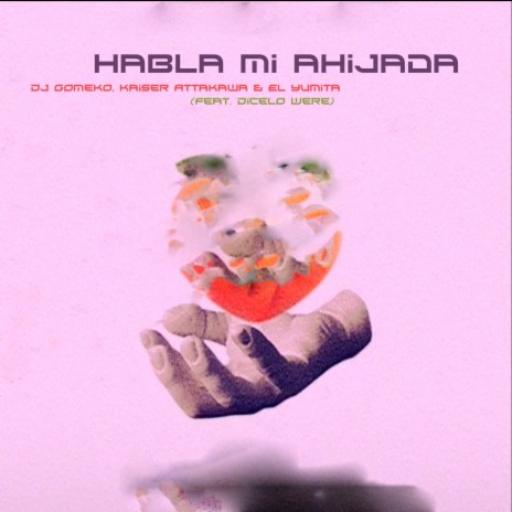 Habla Mi Ahijada ft. Kaiser Attakawa, El Yumita & Dicelo Were | Boomplay Music