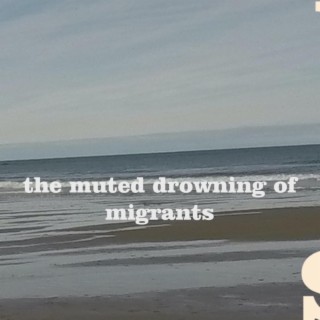 the muted drowning of migrants