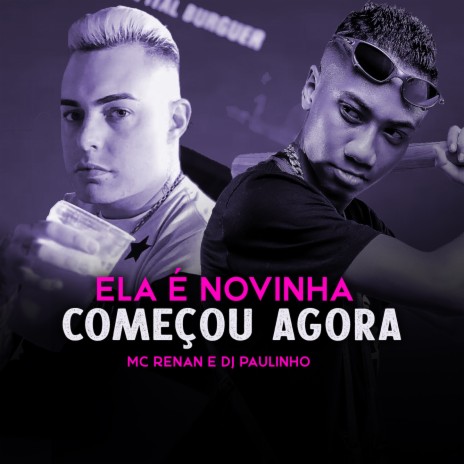 Ela é Novinha Começou Agora ft. Mc Renan | Boomplay Music