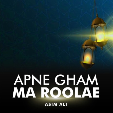 Apne Gham Ma Roolae | Boomplay Music