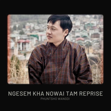 Ngesem Kha Nowai Tam Reprise ft. Phuntsho Wangdi | Boomplay Music