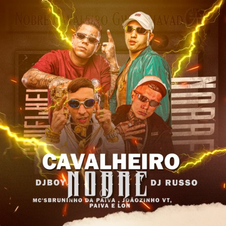 Só Cavaleiro Nobre ft. MC Lon, Mc Bruninho da Praia, Mc Paiva ZS, DJ BOY & DJ Russo | Boomplay Music