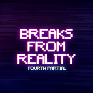 Breaks From Reality