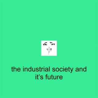 The Industrial Society and It's Future