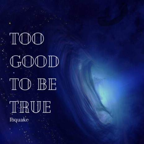 Too Good to Be True | Boomplay Music