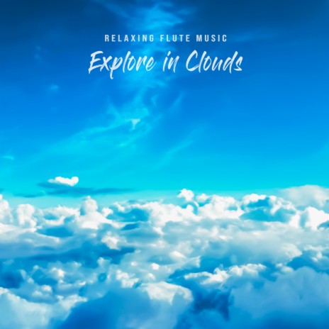 Explore in Clouds (Relaxing Flute Music) | Boomplay Music