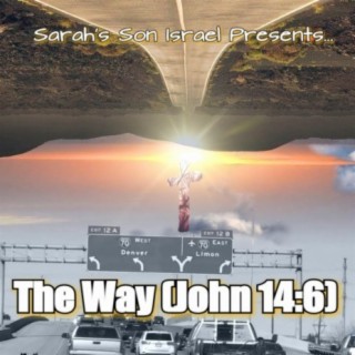 Sarah's Son Israel Presents... The Way (John 14:6)
