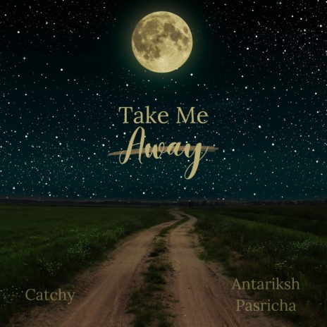 Take Me Away (feat. Antariksh Pasricha) | Boomplay Music