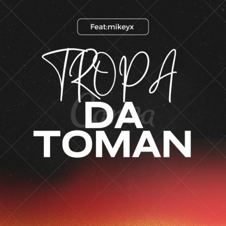 TROPA DA TOMAN ft. Mikeyx | Boomplay Music