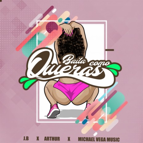 Baila Como Quieras ft. Michael Vega Music & Arthur