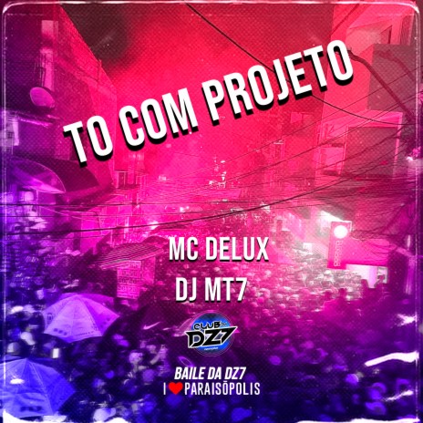 TO COM PROJETO ft. MC Delux | Boomplay Music