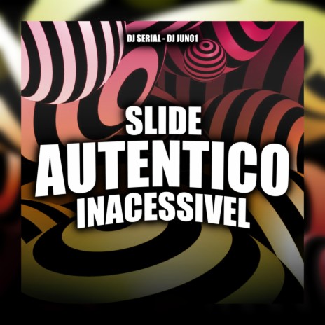 SLIDE AUTENTICO INACESSIVEL SLOWED ft. DJ SERIAL | Boomplay Music