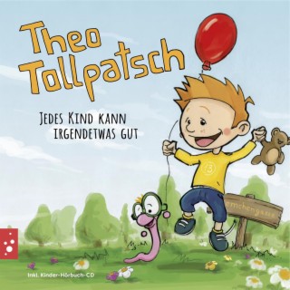 Theo Tollpatsch - Jedes Kind kann irgendetwas gut