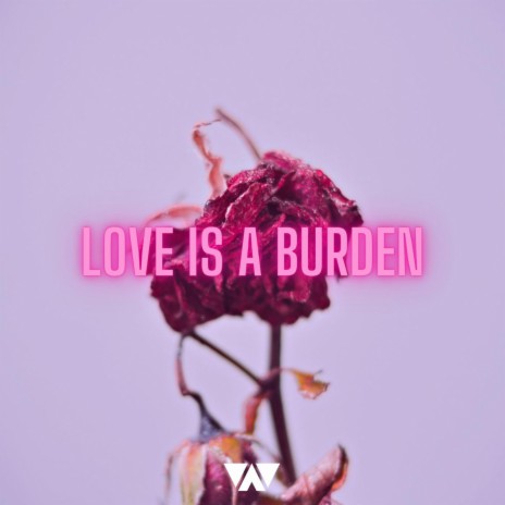 Love Is A Burden ft. .Bailey | Boomplay Music