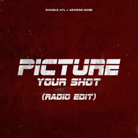 Picture Your Shot (Radio Edit) ft. George.Rose