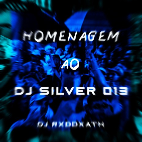 HOMENAGEM AO DJ SILVER 013 | Boomplay Music