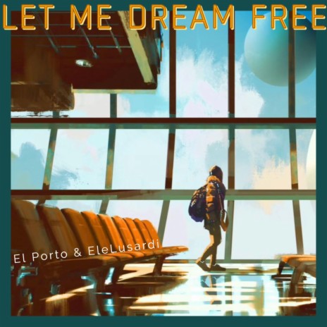 Let Me Dream Free ft. EleLusardi | Boomplay Music