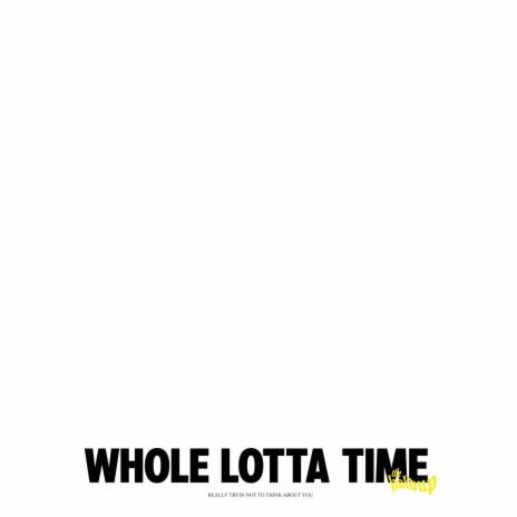 Whole Lotta Time | Boomplay Music