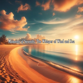 Moments of Serenity, The Whisper of Wind and Sea