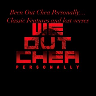 Been Out Chea Personally... Classic Features and lost verses