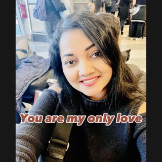 You are my only love lyrics | Boomplay Music