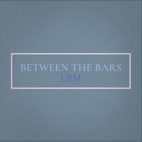 Between the Bars | Boomplay Music