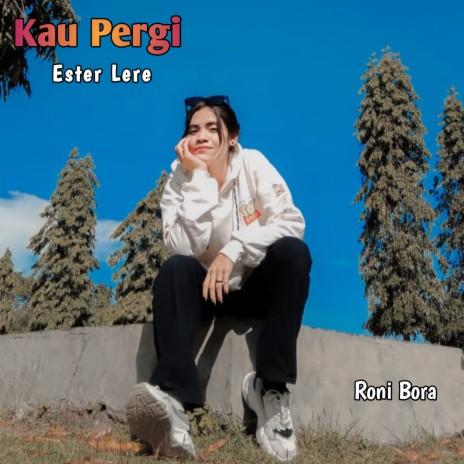 Kau Pergi ft. Ester Lere | Boomplay Music