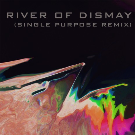 River Of Dismay (Single Purpose Remix)