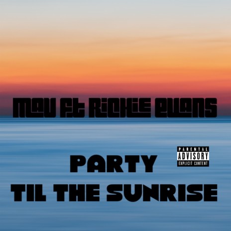Party til the sunrise ft. Richie Evans | Boomplay Music