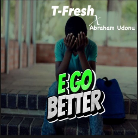 E go better ft. Abraham Udonu | Boomplay Music