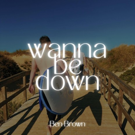 Wanna Be Down | Boomplay Music