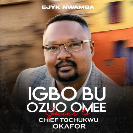 IGBO BU OZUO OMEE (CHIEF TOCHUKWU OKAFOR) special | Boomplay Music