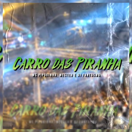 Carro das Piranha ft. MecTeu & DJ Fantasma | Boomplay Music