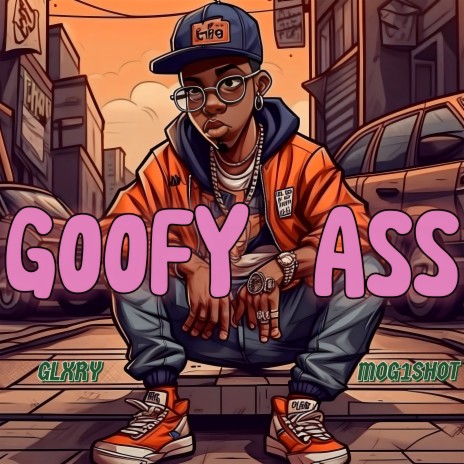 Goofy Ass ft. MOG1SHOT | Boomplay Music