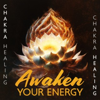 Awaken Your Energy: Chakra Healing & Activation, Unblock 7 Chakras, Raise Your Vibrations