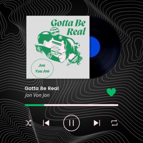 Gotta Be Real | Boomplay Music