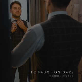 Le faux bon gars lyrics | Boomplay Music