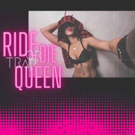 Ride or Die Trap Queen