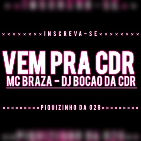 VEM PRA CDR ft. CDR MULSIC | Boomplay Music