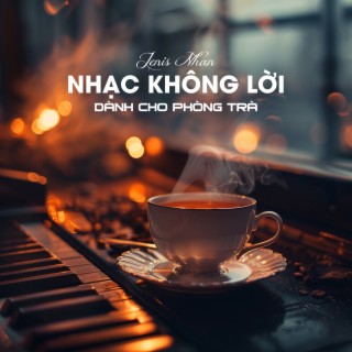 Nhạc Piano Không Lời Dành Cho Phòng Trà (Thư Giãn Tuyệt Vời)