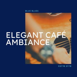 Elegant Café Ambiance: Blues Instrumentals