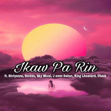 Ikaw Parin ft. Shrlyanne, Sky Mical, King Lheanard, Chaos & MackyDogg | Boomplay Music