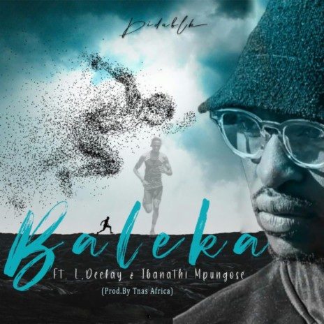 Baleka (Radio Edit) ft. L.Deekay & Ibanathi Mpungose | Boomplay Music