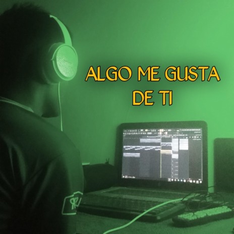 Algo Me Gusta De Ti | Boomplay Music