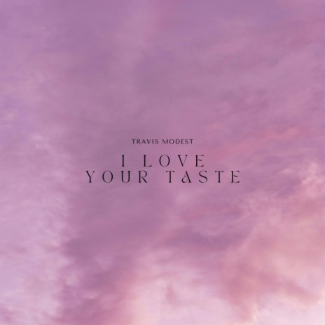 I Love Your Taste | Boomplay Music