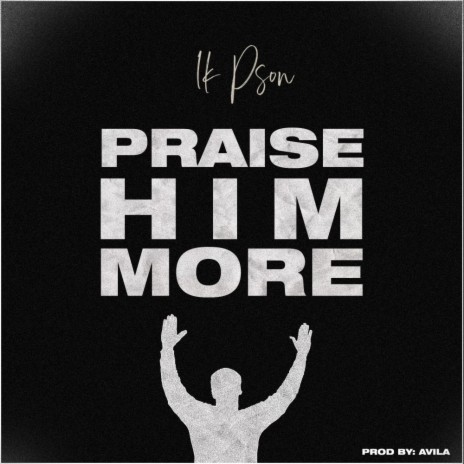 Praise Him More | Boomplay Music