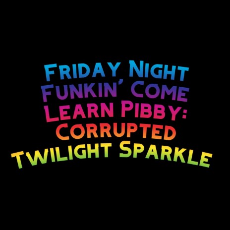 Friday Night Funkin' Come Learn Pibby: Corrupted Twilight Sparkle ft. The Extravagant Midnight & David Caneca Music | Boomplay Music