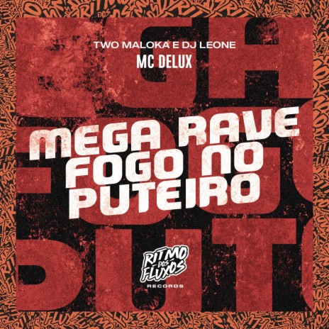 Mega Rave Fogo no Puteiro ft. Two Maloka & DJ Leone | Boomplay Music